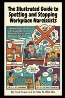 The Illustrated Guide to Spotting and Stopping Workplace Narcissists: Unmasking Toxic Leadership with Visual Clarity, Practical Tactics & Quick Reference Comics B0GQHCHYNC Book Cover