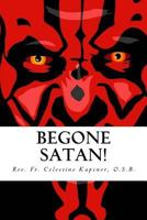 Begone Satan!: A Soul-Stirring Account of Diabolical Possession in Iowa 1523865156 Book Cover