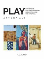 PLAY: Subversive Contemporary Art in Pakistan and the Diaspora 0199408661 Book Cover