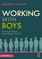 Working with Boys: Creating Cultures of Mutual Respect in Schools 1032319550 Book Cover