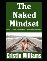 The Naked Mindset: Want To Be A Nudist? Here’s the Mindset You Need (Naked Living) B0DSJ3SZXY Book Cover