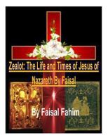 Zealot: The Life and Times of Jesus of Nazareth: Jesus the Prophet or the Son of God 2014 1495219801 Book Cover