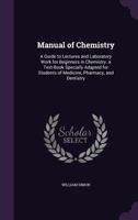 Manual Of Chemistry: A Guide To Lectures And Laboratory Work For Beginners In Chemistry. A Text-book Specially Adapted For Students Of Medicine, Pharmacy, And Dentistry 1022273159 Book Cover