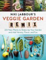 Niki Jabbour's Veggie Garden Remix: 224 New Plants to Shake Up Your Garden and Add Variety, Flavor, and Fun 1612126715 Book Cover