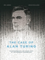 The Case of Alan Turing: The Extraordinary and Tragic Story of the Legendary Codebreaker 1551526506 Book Cover