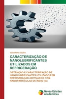 CARACTERIZAÇÃO DE NANOLUBRIFICANTES UTILIZADOS EM REFRIGERAÇÃO: OBTENÇÃO E CARACTERIZAÇÃO DE NANOLUBRIFICANTES UTILIZADOS EM REFRIGERAÇÃO ADITIVADOS ... DE ÍNDIO (In) 6203466247 Book Cover