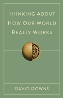 Thinking About How Our World Really Works B0BB5DDD5Z Book Cover