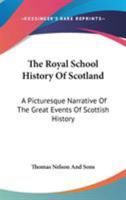 The Royal School History Of Scotland: A Picturesque Narrative Of The Great Events Of Scottish History 0548295581 Book Cover