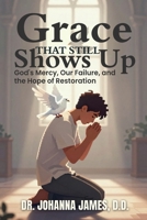 Grace That Still Shows Up: God’s Mercy, Our Failure, and the Hope of Restoration B0GJ4J5B2T Book Cover