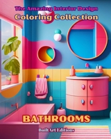 The Amazing Interior Design Coloring Collection: Bathrooms: The Coloring Book for Architecture and Interior Design Lovers B0CQ2FPPDZ Book Cover