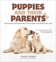 Puppies and Their Parents: Wisdom and Inspiration About Any Parent's Unconditional Love 1510749446 Book Cover