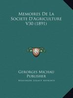Memoires De La Societe D'Agriculture V30 (1891) 1169428266 Book Cover