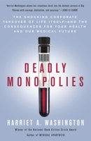 Deadly Monopolies: The Shocking Corporate Takeover of Life Itself--And the Consequences for Your Health and Our Medical Future. 0767931238 Book Cover