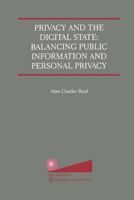 Privacy and the Digital State: Balancing Public Information and Personal Privacy: Balancing Public Information and Personal Privacy 1461352894 Book Cover