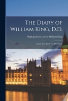 The Diary of William King, D.D.: Dean of St. Patrick's, Afterwards 1018883428 Book Cover