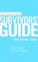 Your Prostate Cancer Survivors' Guide: Living Stronger, Longer (Survivors' Guide Series) 0977614212 Book Cover