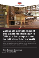 Valeur de remplacement des abats de maïs par le CPM sur la composition du lait des chèvres WAD (French Edition) 6207723171 Book Cover