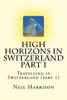 High Horizons in Switzerland Part 1: Travelling in Switzerland 1718909217 Book Cover