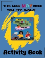 This Book May Make You Try Things! - Activity Book B0F93J657P Book Cover