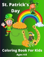 St.Patrick's Day Coloring Book For Kids Ages 4-8: A Fun For Kids Patrick's Day Learning, Coloring Book:Kids Best Gift. B08X6DXQ48 Book Cover