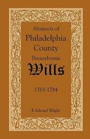 Abstracts of Philadelphia County, Pennsylvania Wills, 1763-1784 1585494569 Book Cover