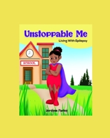Unstoppable Me: Living With Epilepsy 0578935546 Book Cover