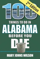 100 Things to Do in Alabama Before You Die, 2nd Edition 1681064200 Book Cover