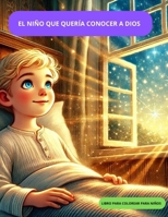 EL NIÑO QUE QUIERO SABER DIOS: EL NIÑO QUE QUIERO SABER DIOS (Spanish Edition) B0DTDZJ4LB Book Cover