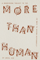 A Nourishing Toolkit to the More-Than-Human: 22 Ways to Design Differently 9083657574 Book Cover