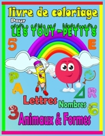 livre de coloriage pour les tout-petits. Lettres,Nombres, Animaux, et Formes: J’apprends les Lettres, Les chiffres, Les Nombres, Couleurs Animaux ... pour enfants à la maison à partir de 1 ans B08BF2PLTK Book Cover