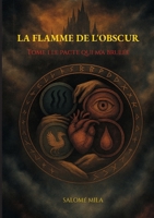 La Flamme de l'Obscur: Tome 1: Le pacte qui m a brûlée (French Edition) 232257841X Book Cover