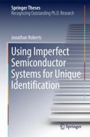 Using Imperfect Semiconductor Systems for Unique Identification 3319678906 Book Cover