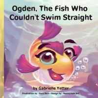 Ogden The Fish Who Couldn't Swim Straight 1532716389 Book Cover