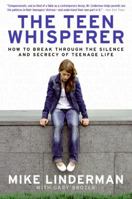 The Teen Whisperer: How to Break Through the Silence and Secrecy of Teenage Life 0061238651 Book Cover