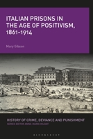 Italian Prisons in the Age of Positivism, 1861-1914 1350196096 Book Cover