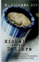 Nickels versus Dollars: How to Turn a Compulsive Personality into a Business Asset 141200800X Book Cover