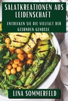 Salatkreationen aus Leidenschaft: Entdecken Sie die Vielfalt der gesunden Genüsse (German Edition) 1835794491 Book Cover