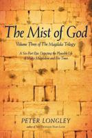The Mist of God: Volume Three of the Magdala Trilogy 1462014577 Book Cover