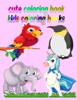 cute coloring book: kids Coloring books -for children, ages 3 and up.Core age 4-9 years old.Use:kids arts & crafts, funny, cute, gift, travel ... Coloring Books) Paperback – june 08, 2020 B089TWPTMY Book Cover