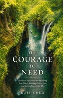 The Courage to Need: Practical Reflections for Speaking Your Needs, Building Connection, and Letting Yourself Be Met 1764736850 Book Cover