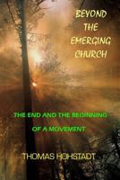 Beyond the Emerging Church: The End and the Beginning of a Movement 0967294428 Book Cover
