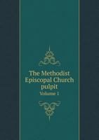 The Methodist Episcopal Church Pulpit Volume 1 333708589X Book Cover