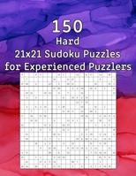 150 Hard 21x21 Sudoku Puzzles for Experienced Puzzlers: Puzzle Book with Solutions | Perfect as a Gift for Grandma B08L2NXG4S Book Cover