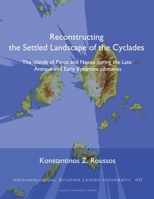 Reconstructing the Settled Landscape of the Cyclades: The Islands of Paros and Naxos during the Late Antique and Early Byzantine centuries 9087283032 Book Cover