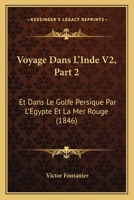 Voyage Dans L'Inde V2, Part 2: Et Dans Le Golfe Persique Par L'Egypte Et La Mer Rouge (1846) 1160272190 Book Cover