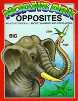 Noah's Ark Opposites: An Activity Book About Comparing and Contrasting 0890511810 Book Cover
