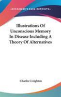 Illustrations Of Unconscious Memory In Disease Including A Theory Of Alternatives 1162936762 Book Cover
