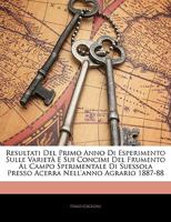 Resultati Del Primo Anno Di Esperimento Sulle Varietà E Sui Concimi Del Frumento Al Campo Sperimentale Di Suessola Presso Acerra Nell'anno Agrario 1887-88 1144556481 Book Cover