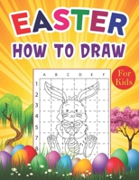 Easter How To Draw For Kids: How To Draw Easter Basket Stuffer, Eggs And Bunny Drawing Book For Kids, Toddlers, Preschool And Children Gift For Girls And Boys Ages 4-8, 6-8, 8-12 B09TF21LW5 Book Cover