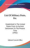 List Of Military Posts, Etc.: Established In The United States From Its Earliest Settlement To The Present Time 1437041914 Book Cover